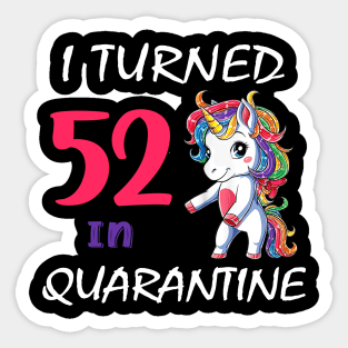 I Turned 52 in quarantine Cute Unicorn Sticker